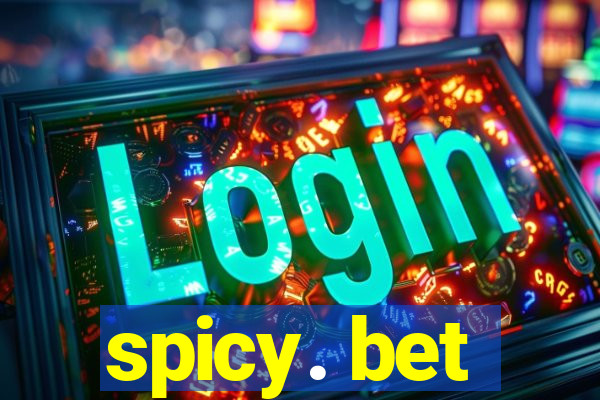 spicy. bet